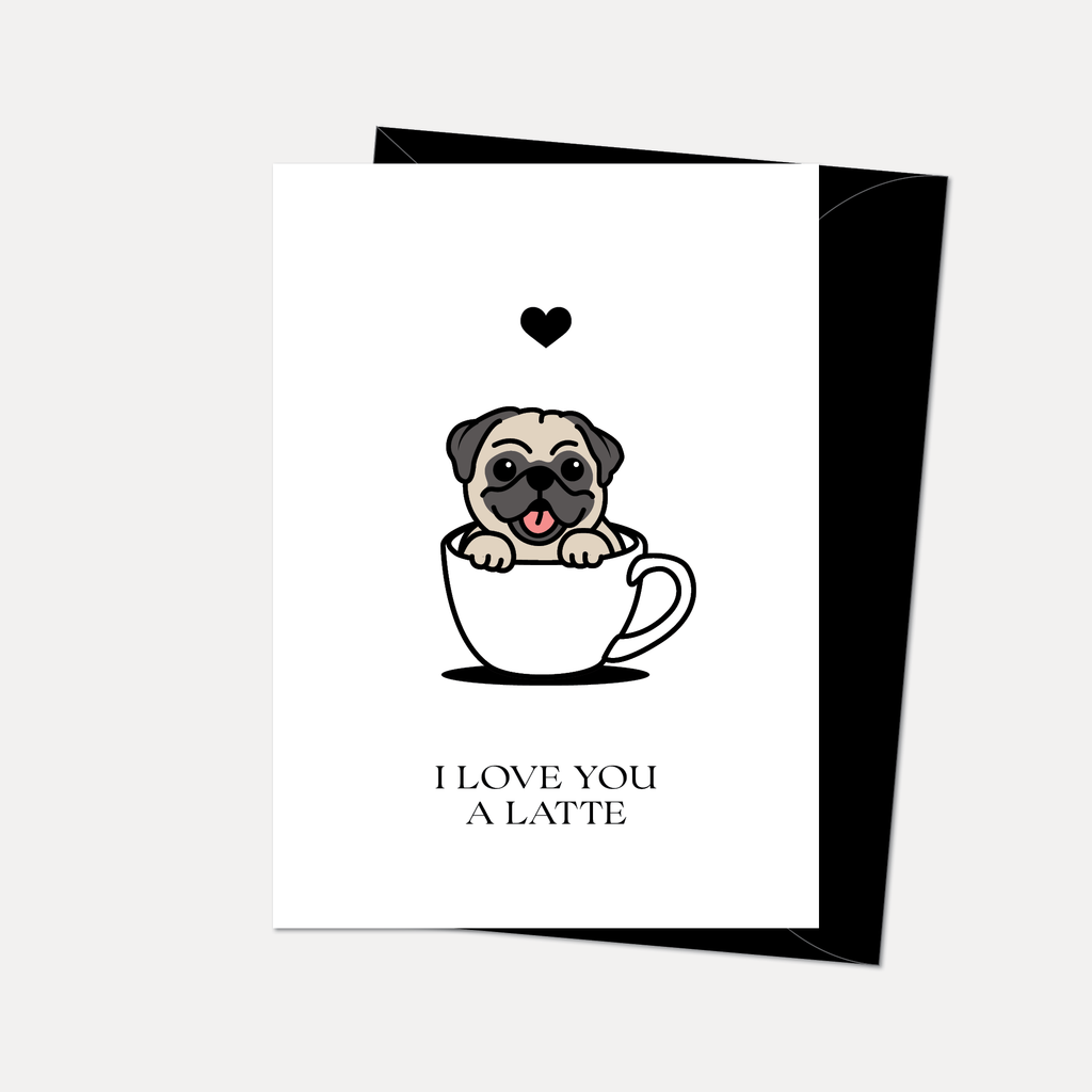 Pug Greeting Card, "I Love You A Latte"