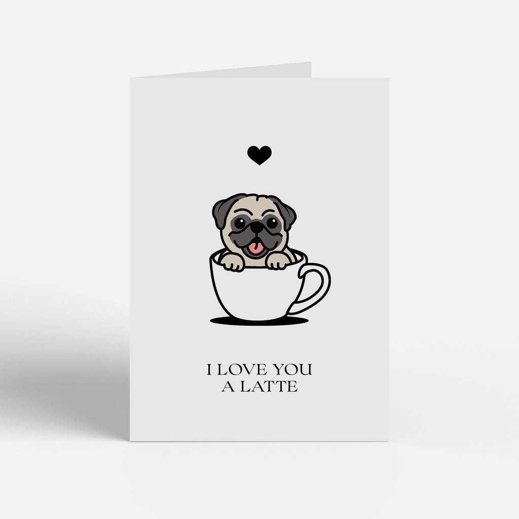 Pug Greeting Card, "I Love You A Latte"