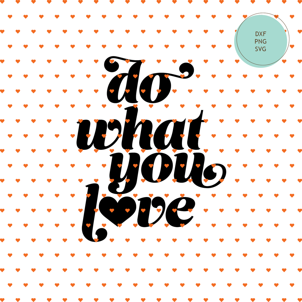 "Do What You Love" SVG Cut File, T-Shirt, Coffee Mug, Tote Bag — INSTANT DOWNLOAD