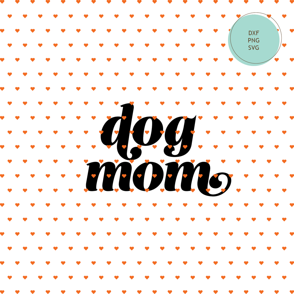 "Dog Mom" SVG Cut File, T-Shirt, Coffee Mug, Tote Bag — INSTANT DOWNLOAD
