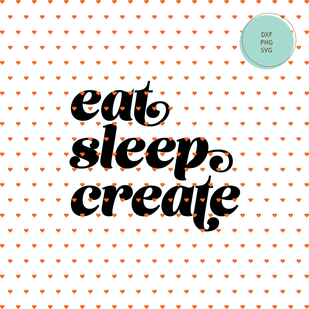 "Eat Sleep Create" SVG Cut File, T-Shirt, Coffee Mug, Tote Bag — INSTANT DOWNLOAD