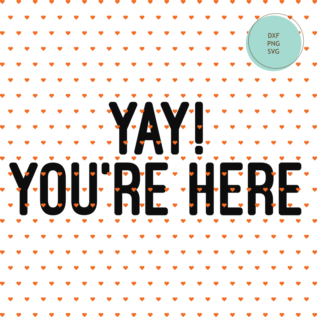 "Yay! You're Here" SVG Cut File, Doormat — INSTANT DOWNLOAD