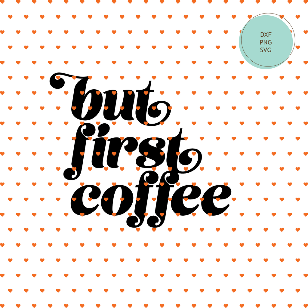 Free Cuttable: "But First Coffee" — INSTANT DOWNLOAD