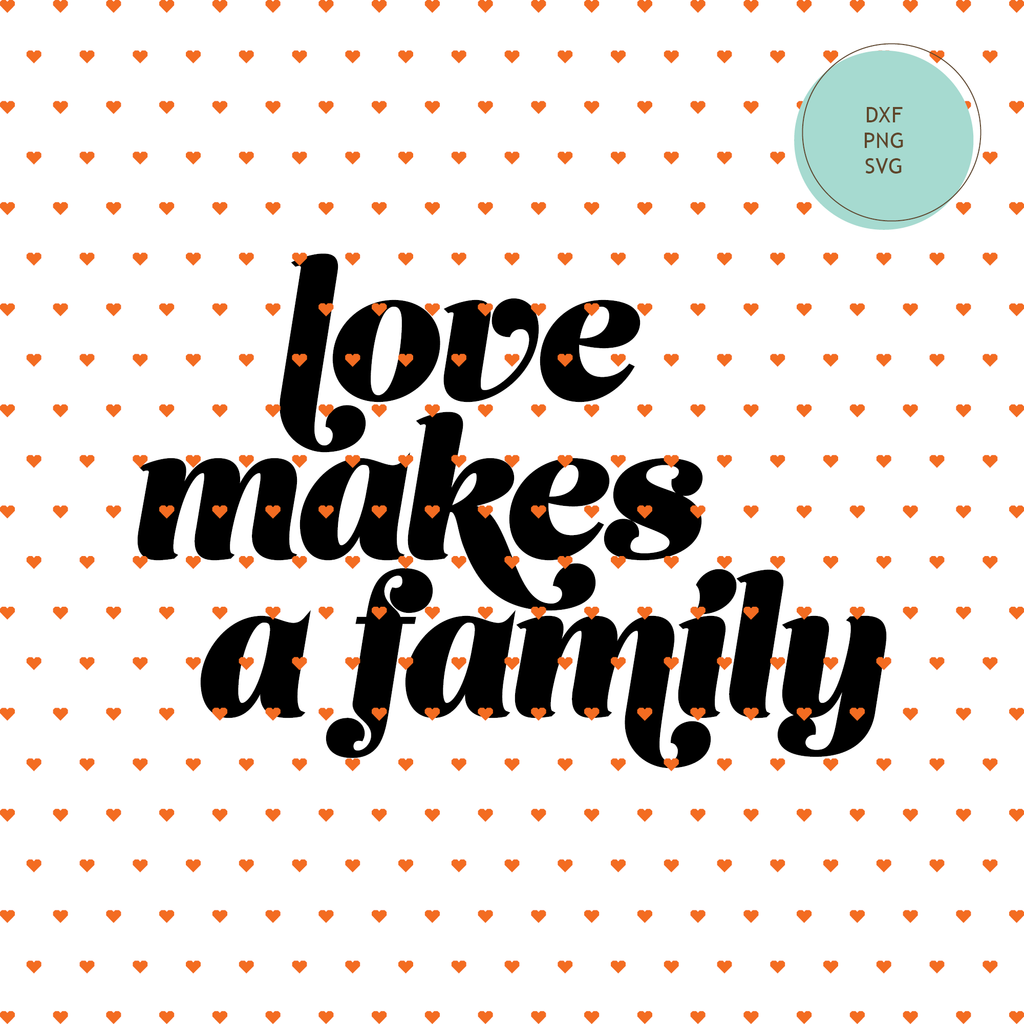 Free Cuttable: Family Day "Love Makes A Family" — INSTANT DOWNLOAD