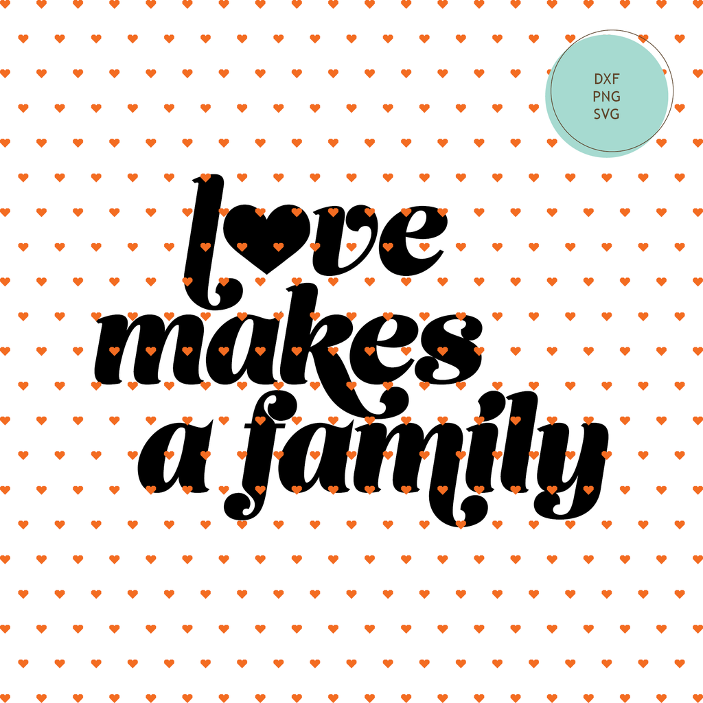 Free Cuttable: Family Day "Love Makes A Family" — INSTANT DOWNLOAD